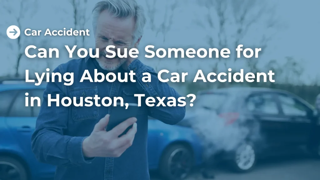 Can You Sue Someone for Lying About a Car Accident in Houston, Texas_ Image