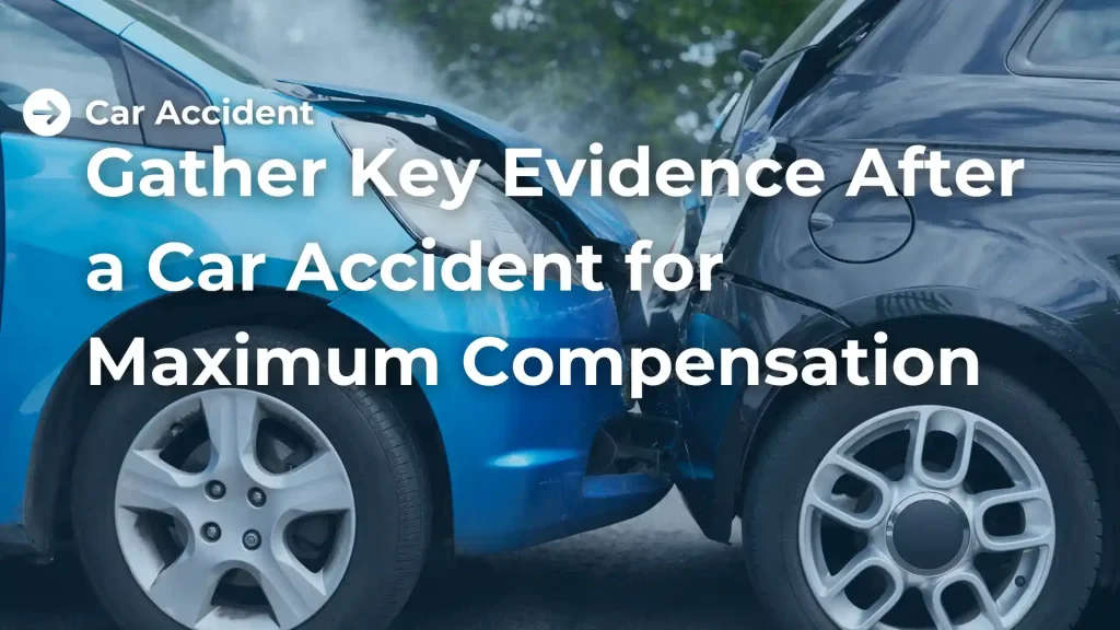 Gather Key Evidence After a Car Accident for Maximum Compensation Image