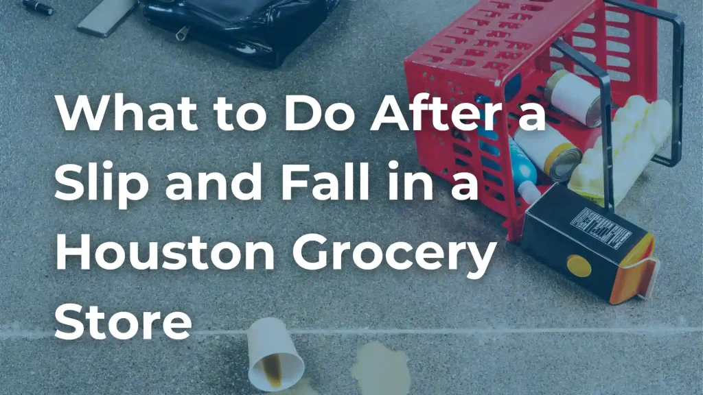 What to Do After a Slip and Fall in a Houston Grocery Store image